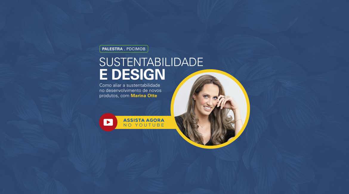 Perdeu a transmissão? Assista agora a palestra ‘Sustentabilidade e Design: como aliar a preocupação ambiental no desenvolvimento de novos produtos’