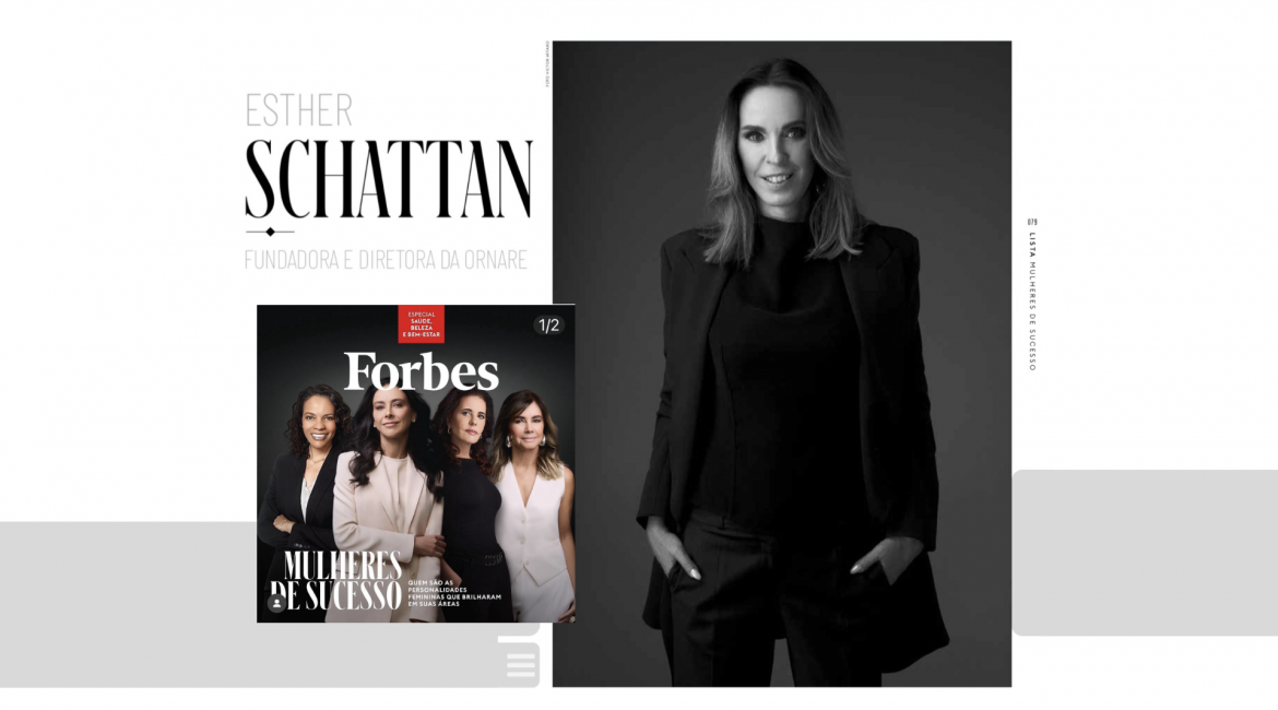 Esther Schattan é eleita uma das 15 mulheres de maior sucesso no Brasil pela Forbes: empresária é fundadora da Ornare e vice-presidente da ABIMÓVEL