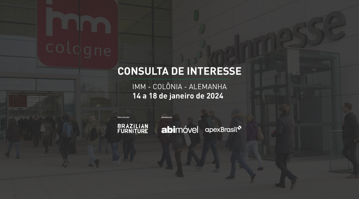 Ficou interessado em integrar a comitiva do Brazilian Furniture à IMM Cologne 2024? Participe da Consulta de Interesse
