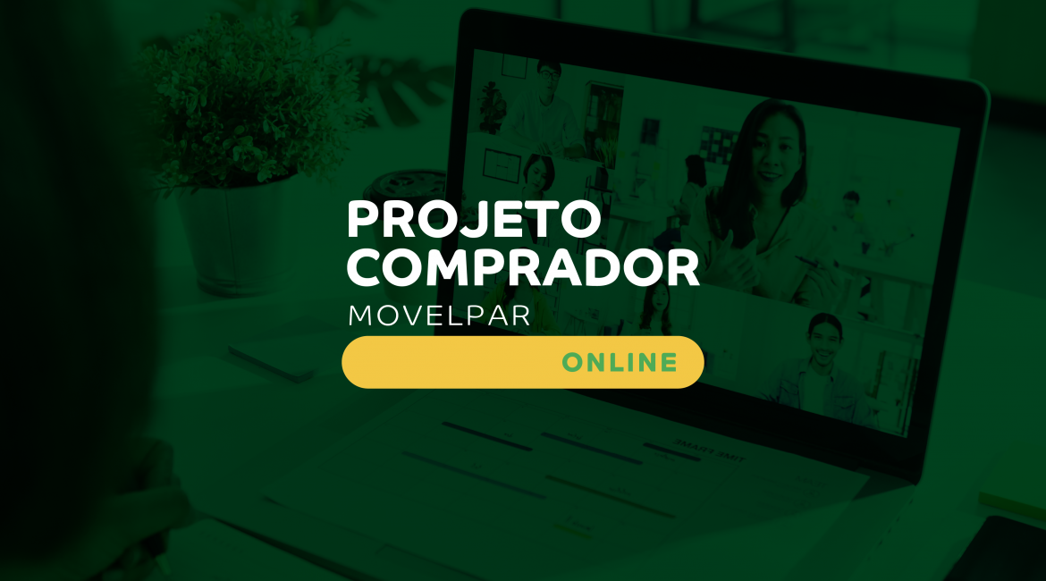 Inscrições para o PROJETO COMPRADOR MOVELPAR ONLINE já estão abertas