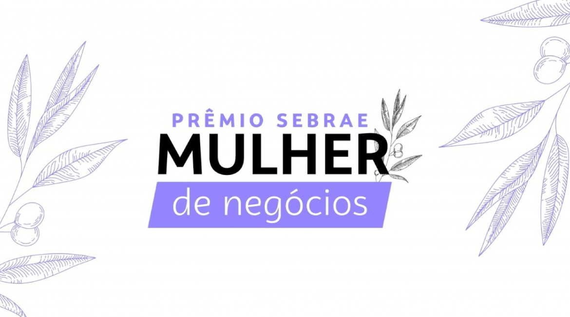 Inscrições para o ‘Prêmio Sebrae Mulher de Negócios’ encerram hoje