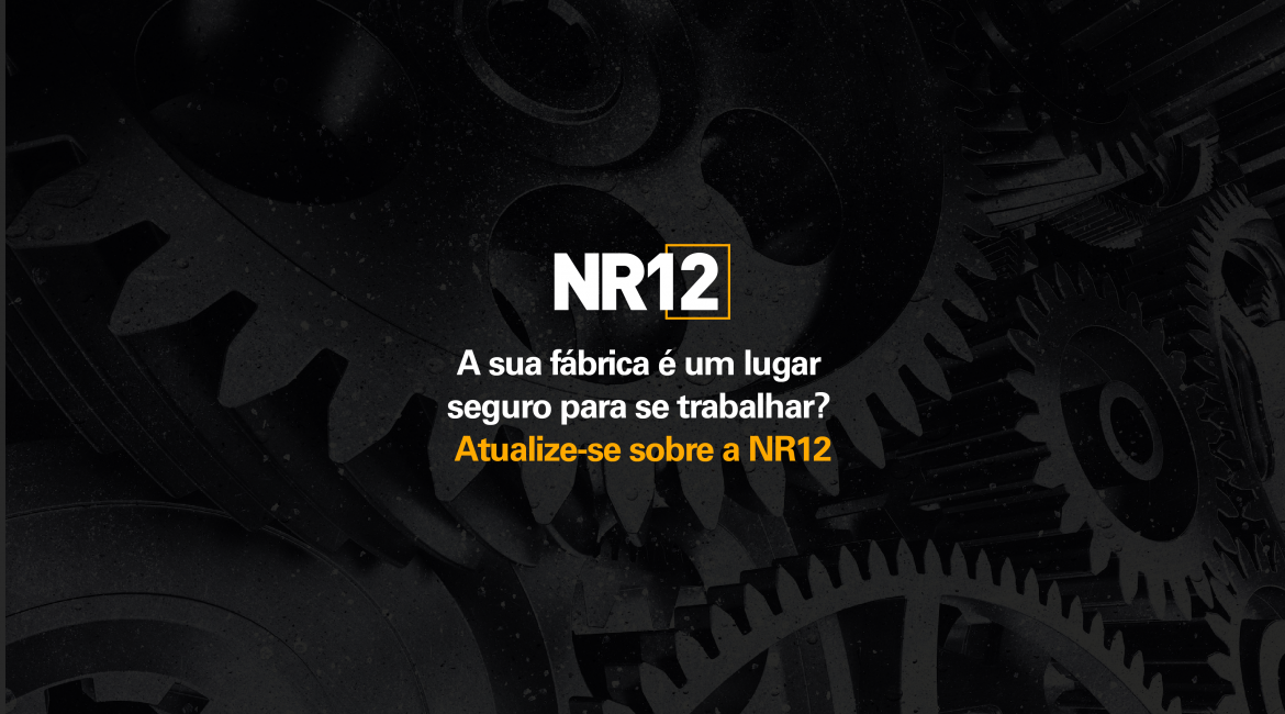 A sua fábrica é um lugar seguro para se trabalhar? Atualize-se sobre a NR12