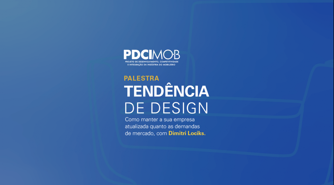 PALESTRA PDCIMOB – ‘Tendências de Design: como manter sua empresa atualizada às demandas de mercado’